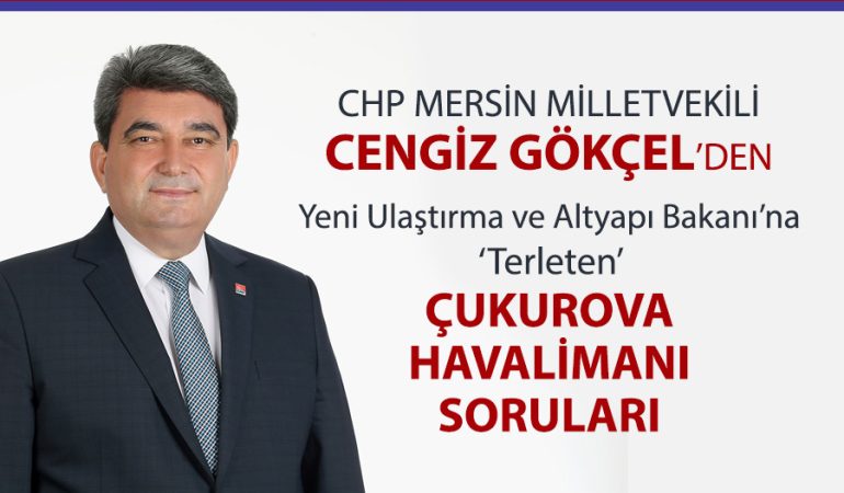 CHP’li Gökçel Yılan Hikayesine Dönen Çukurova Havalimanı’nı Sordu