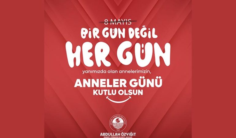 Başkan Abdullah Özyiğit’ten Anneler Günü Mesajı